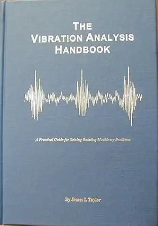 Buy The Vibration Analysis Handbook: A Practical Guide for Solving Rotating Machinery Problems (English, Hardcover, James I. Taylor) Online at Best Price - GlowMirror
