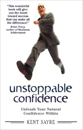 Buy Unstoppable Confidence: Unleash Your Natural Confidence Within (English, Paperback, Kent Sayre) Online at Best Price - GlowMirror