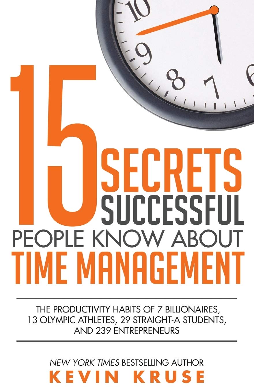 Buy 15 Secrets Successful People Know About Time Management: The Productivity Habits of 7 Billionaires, 13 Olympic Athletes, 29 Straight-A Students, an... Online at Best Price - GlowMirror