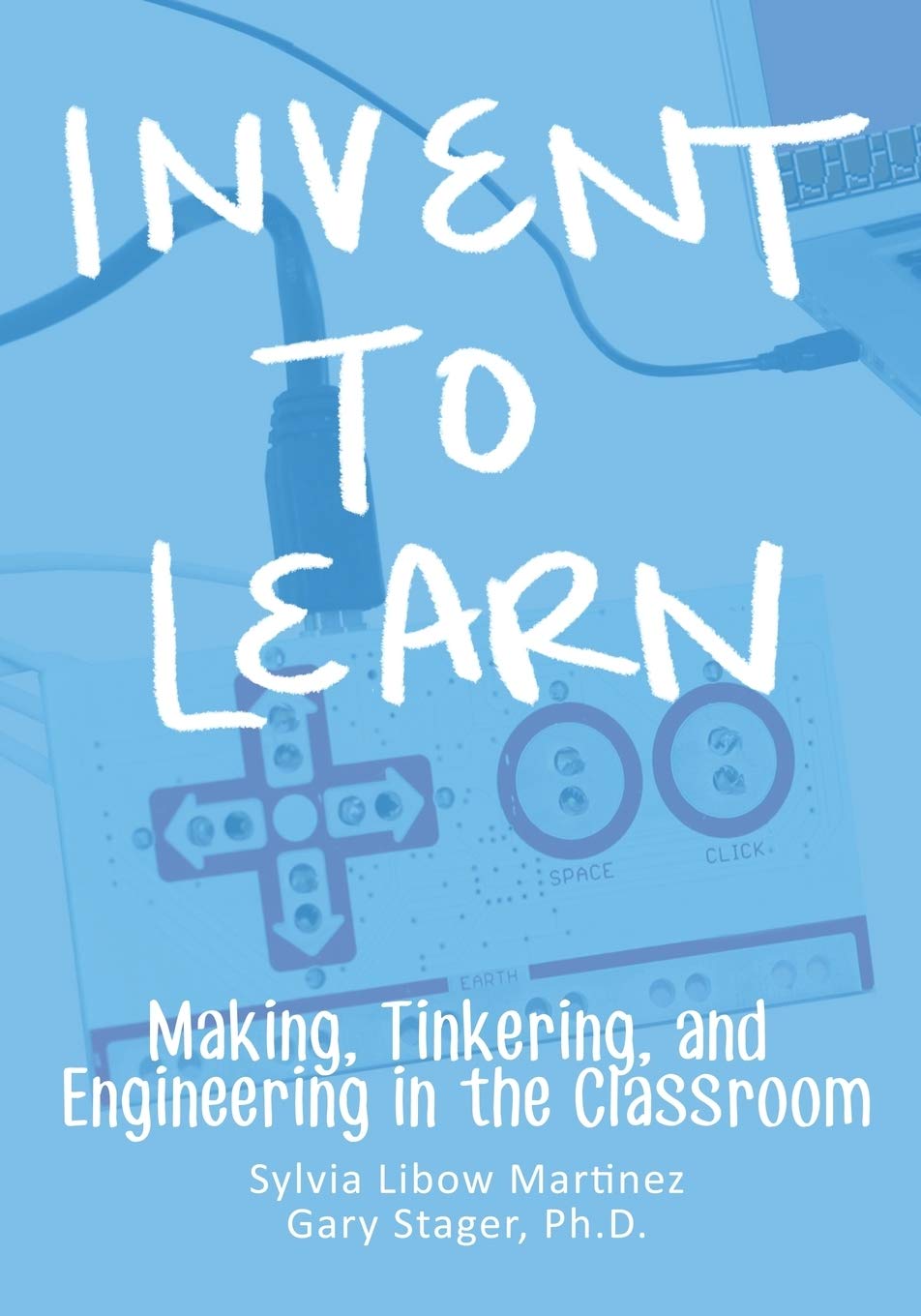 Buy Invent To Learn: Making, Tinkering, and Engineering in the Classroom (English, Paperback, Sylvia Libow Martinez, Gary S Stager PH D) Online at Best Price - GlowMirror