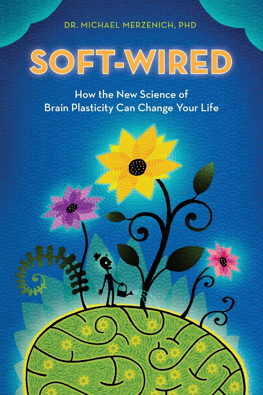 Buy Soft-Wired: How the New Science of Brain Plasticity Can Change Your Life (English, Paperback, Dr. Michael Merzenich PhD) Online at Best Price - GlowMirror