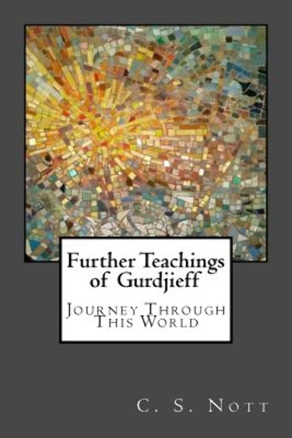 Buy Further Teachings of Gurdjieff: Journey Through This World (English, Paperback, C S Nott) Online at Best Price - GlowMirror