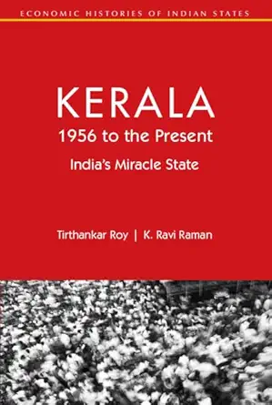Buy Kerala, 1956 to the Present: India's Miracle State (Economic Histories of Indian States) (English, Paperback, Tirthankar Roy, K. Ravi Raman) Online at Best Price - GlowMirror