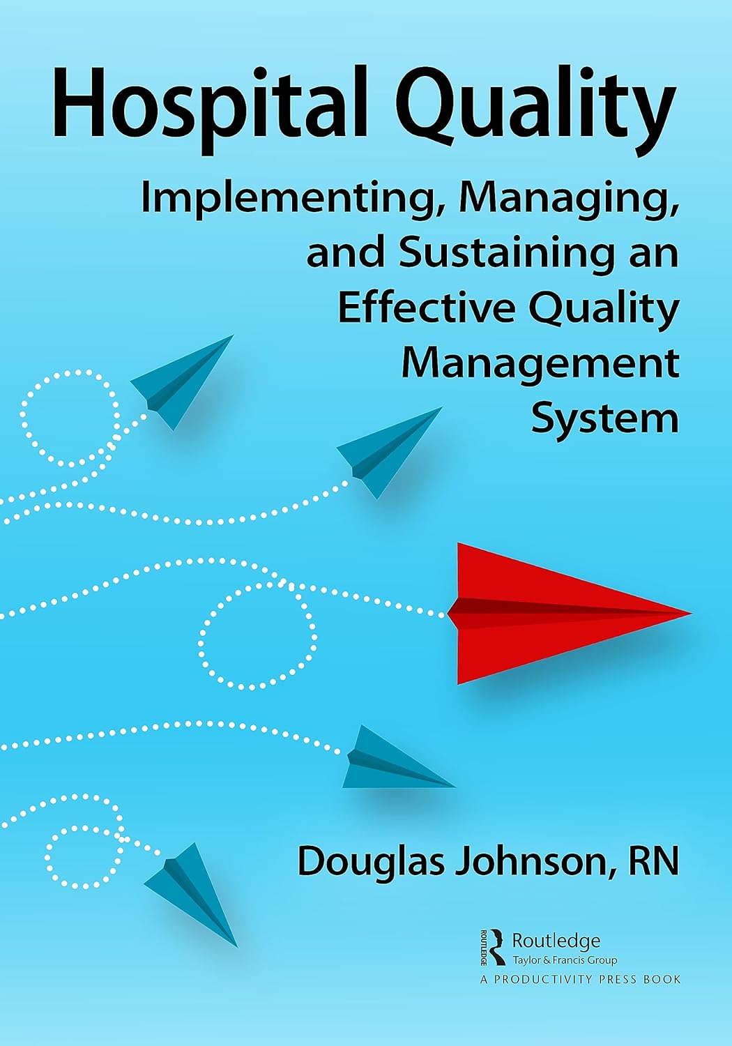 Buy Hospital Quality: Implementing, Managing, and Sustaining an Effective Quality Management System (English, Paperback, R.N. Johnson, Doug) Online at Best Price - GlowMirror