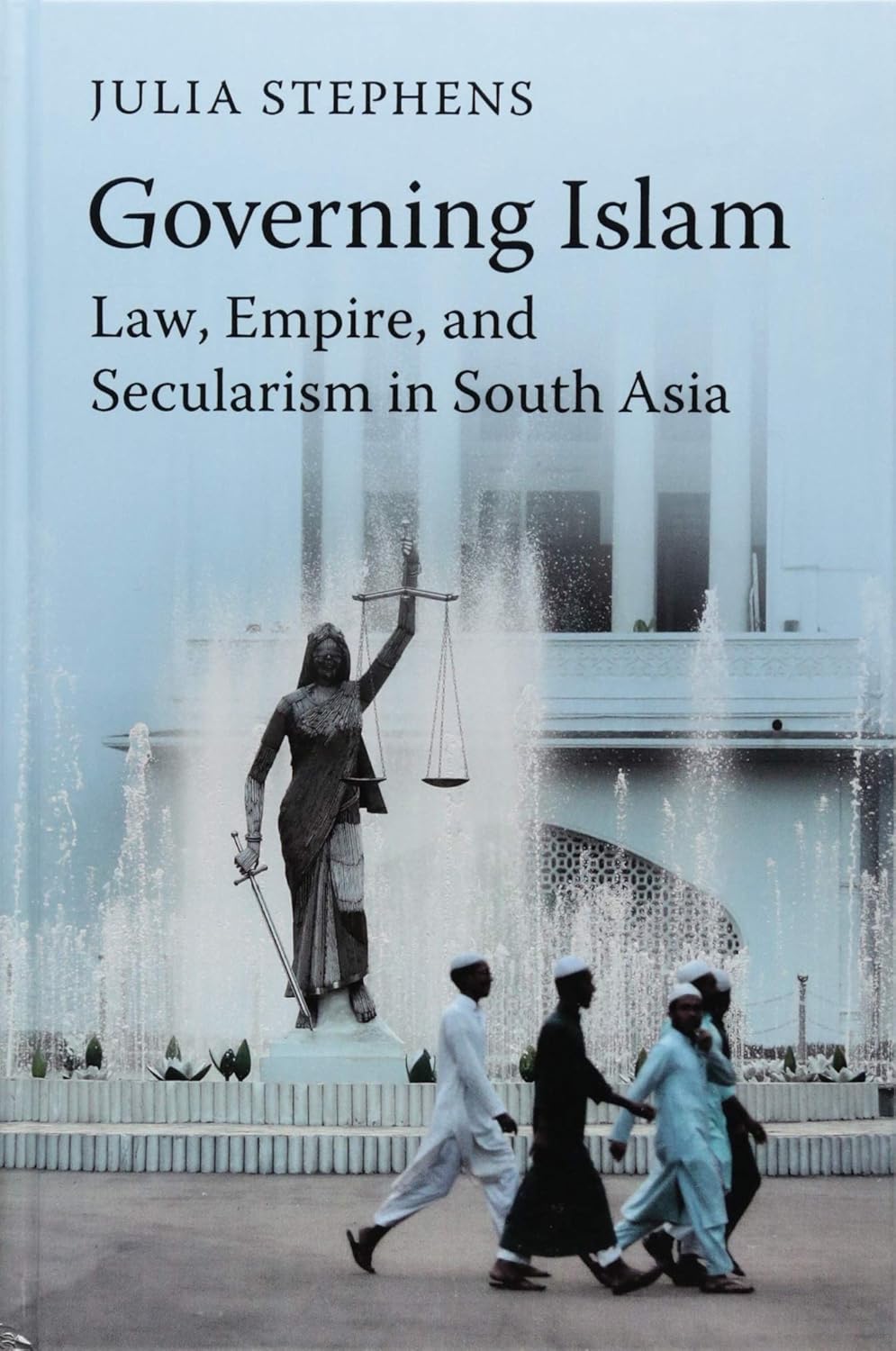 Buy Governing Islam: Law, Empire, and Secularism in Modern South Asia (English, Paperback, Julia Stephens) Online at Best Price - GlowMirror