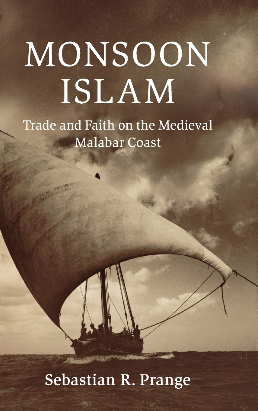 Buy Monsoon Islam: Trade and Faith on the Medieval Malabar Coast (Cambridge Oceanic Histories) (English, Paperback, Sebastian R. Prange) Online at Best Price - GlowMirror