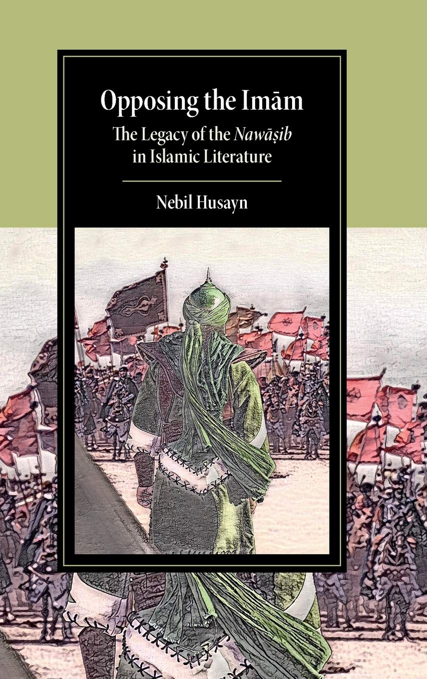 Buy Opposing the Imam: The Legacy of the Nawasib in Islamic Literature (Cambridge Studies in Islamic Civilization) (English, Paperback, Nebil Husayn) Online at Best Price - GlowMirror