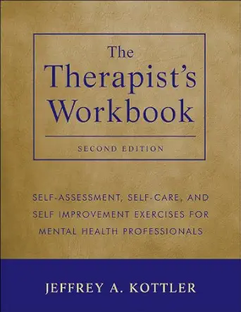 Buy The Therapist's Workbook: Self-Assessment, Self-Care, and Self-Improvement Exercises for Mental Health Professionals (English, Paperback, Jeffrey A... Online at Best Price - GlowMirror