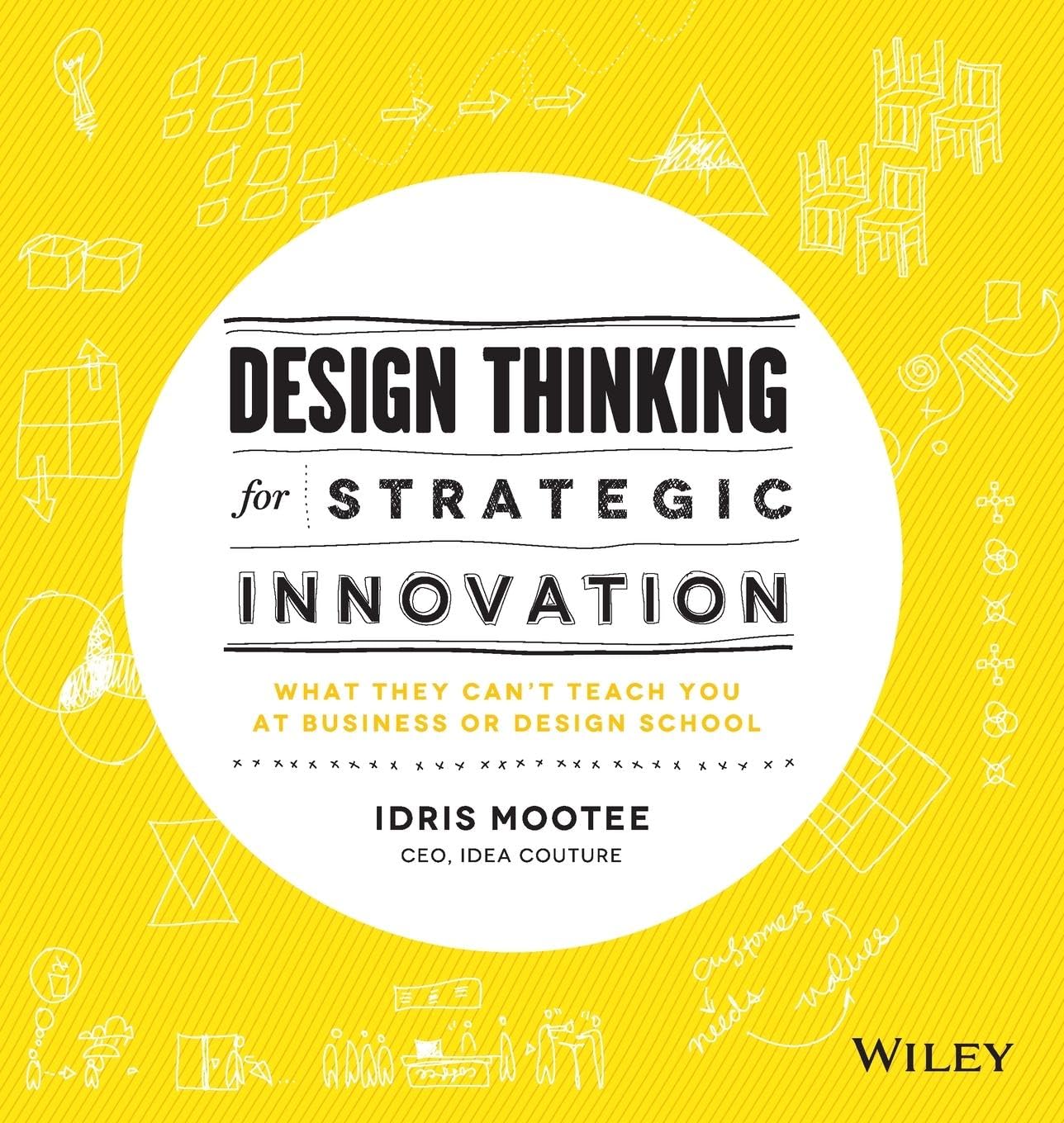 Buy Design Thinking For Strategic Innovation: What They Can't Teach You at Business or Design School (English, Paperback, Idris Mootee) Online at Best Price - GlowMirror