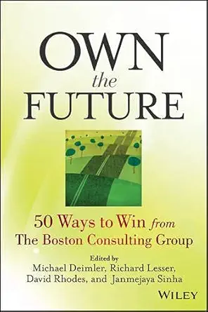 Buy Own the Future: 50 Ways to Win from The Boston Consulting Group (English, Paperback) Online at Best Price - GlowMirror