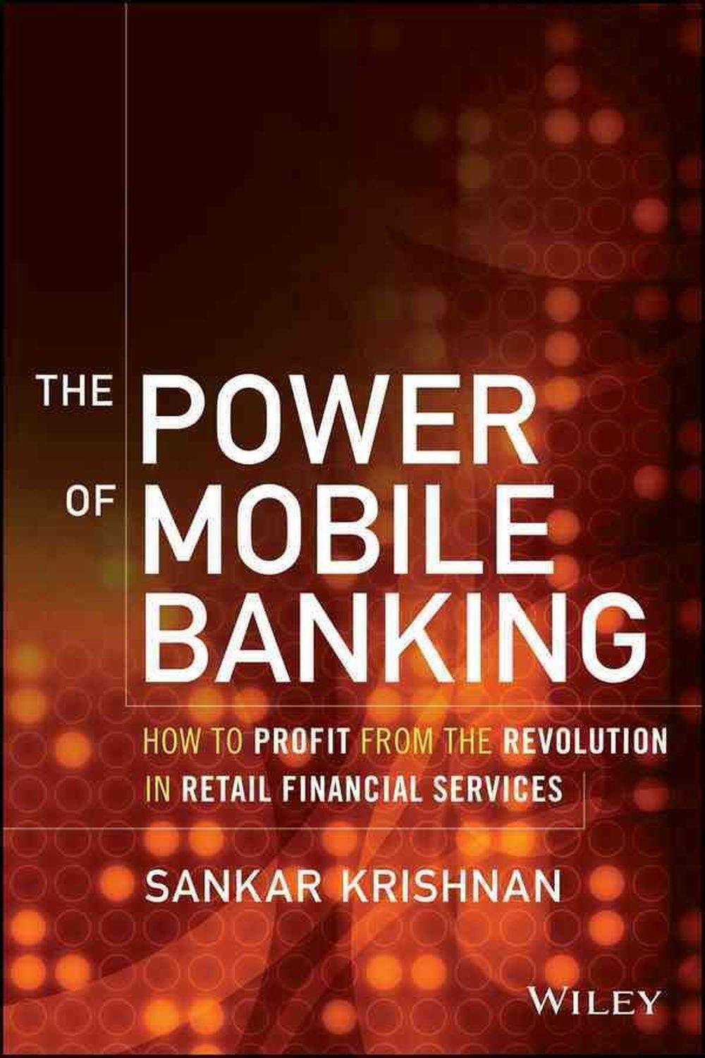 Buy The Power of Mobile Banking: How to Profit from the Revolution in Retail Financial Services (English, Hardcover, Sankar Krishnan) Online at Best Price - GlowMirror