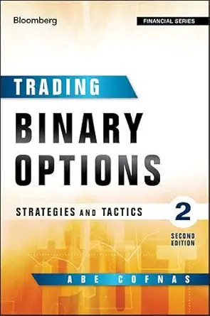 Buy Trading Binary Options: Strategies and Tactics (English, Hardcover, Abe Cofnas, Addison Wiggin) Online at Best Price - GlowMirror