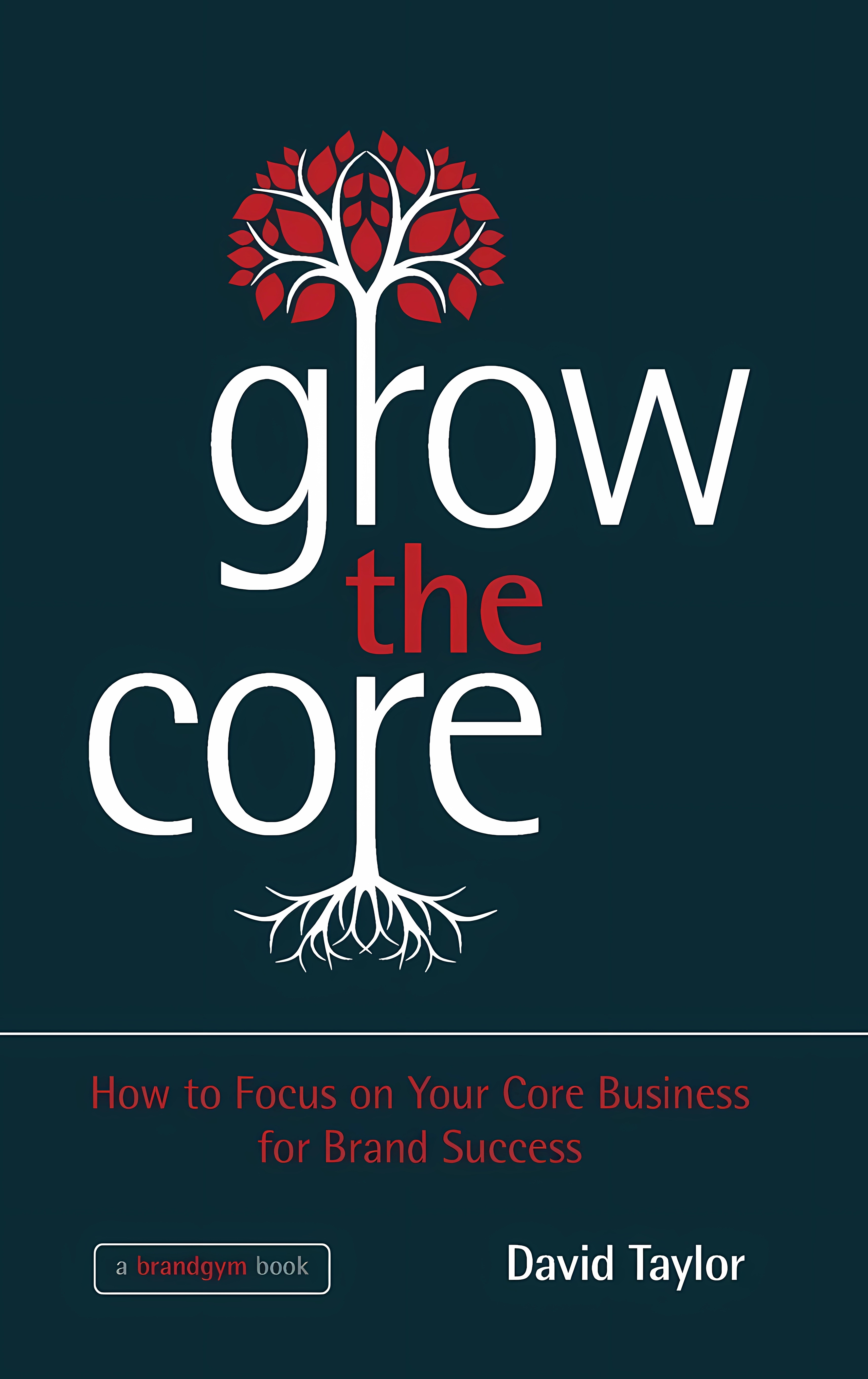 Buy Grow the Core: How to Focus on Your Core Business for Brand Success (English, Paperback) Online at Best Price - GlowMirror