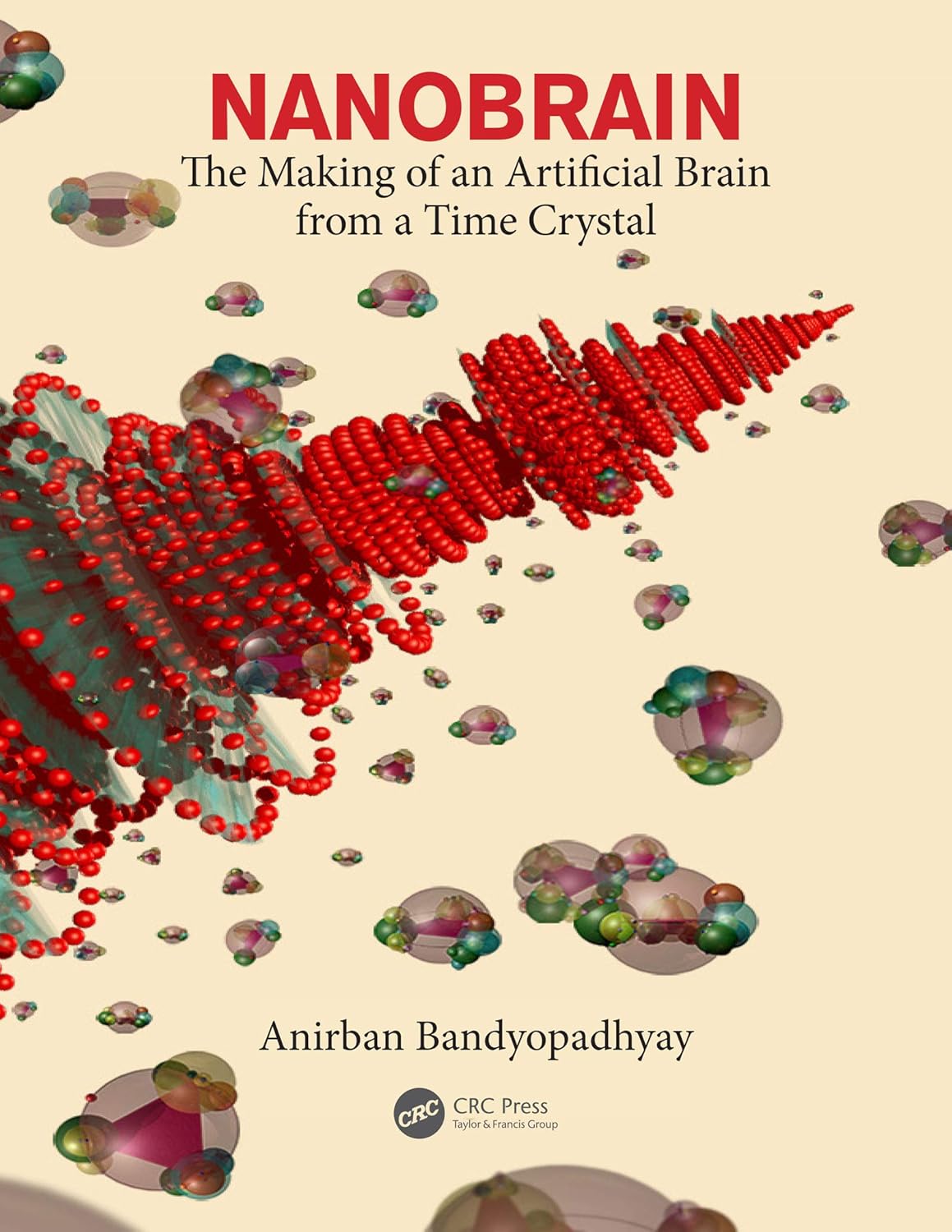 Buy Nanobrain: The Making of an Artificial Brain from a Time Crystal (English, Paperback, Anirban Bandyopadhyay) Online at Best Price - GlowMirror