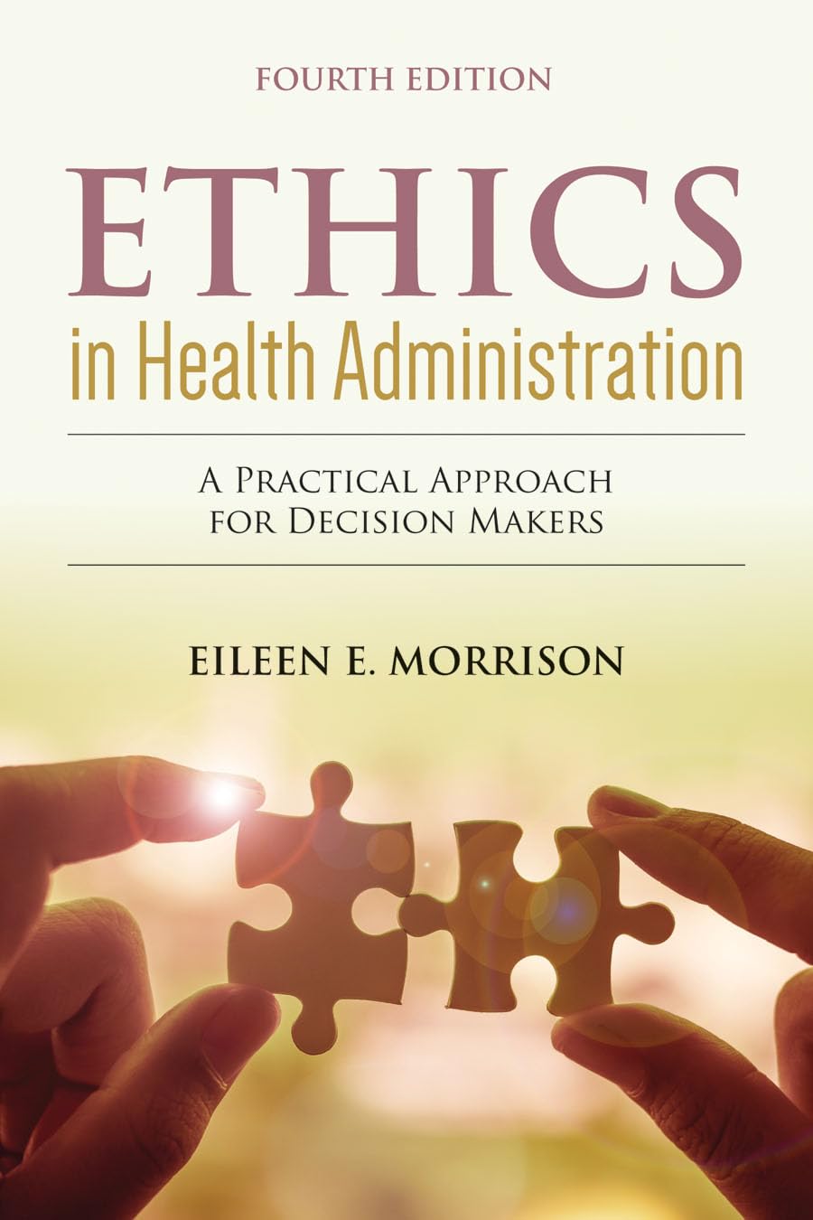 Buy Ethics in Health Administration: A Practical Approach for Decision Makers (English, Paperback, Eileen E. Morrison) Online at Best Price - GlowMirror