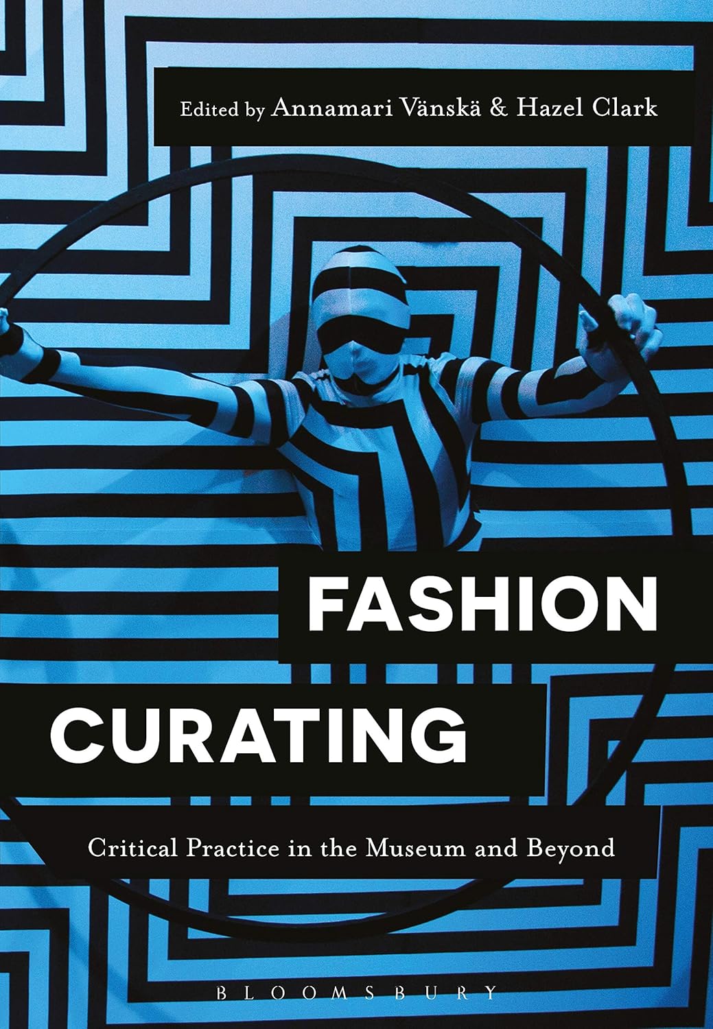 Buy Fashion Curating: Critical Practice in the Museum and Beyond (English, Paperback, Professor Annamari Vänskä, Dr Hazel Clark) Online at Best Price - GlowMirror