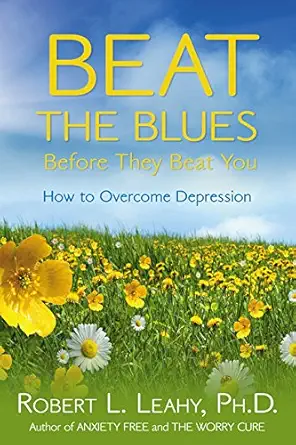 Buy Beat the Blues Before They Beat You: How to Overcome Depression (English, Paperback, Robert L. Leahy) Online at Best Price - GlowMirror