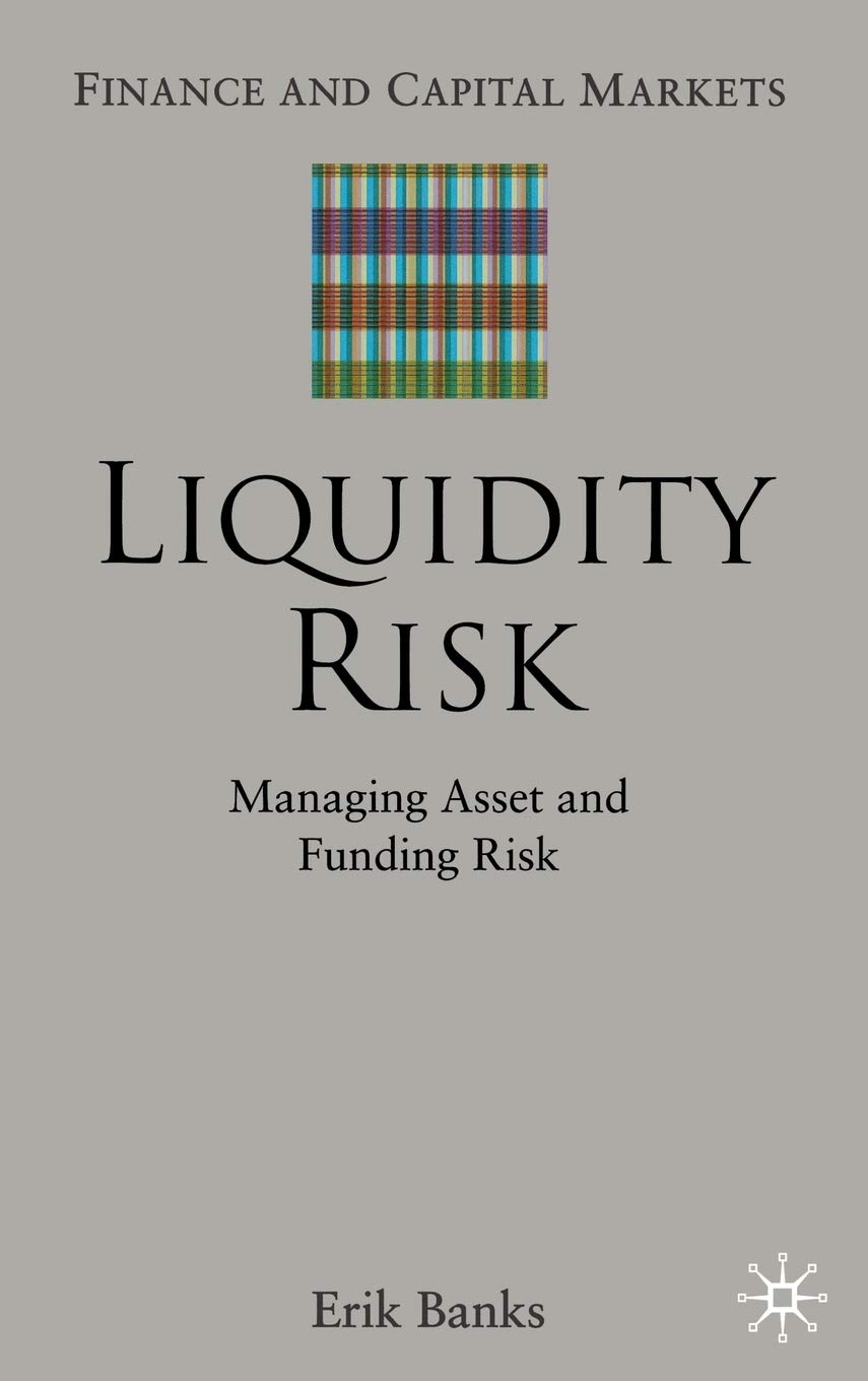 Buy Liquidity Risk: Managing Asset And Funding Risks (Finance AND Capital Markets Series) (English, Hardcover, Erik Banks) Online at Best Price - GlowMirror