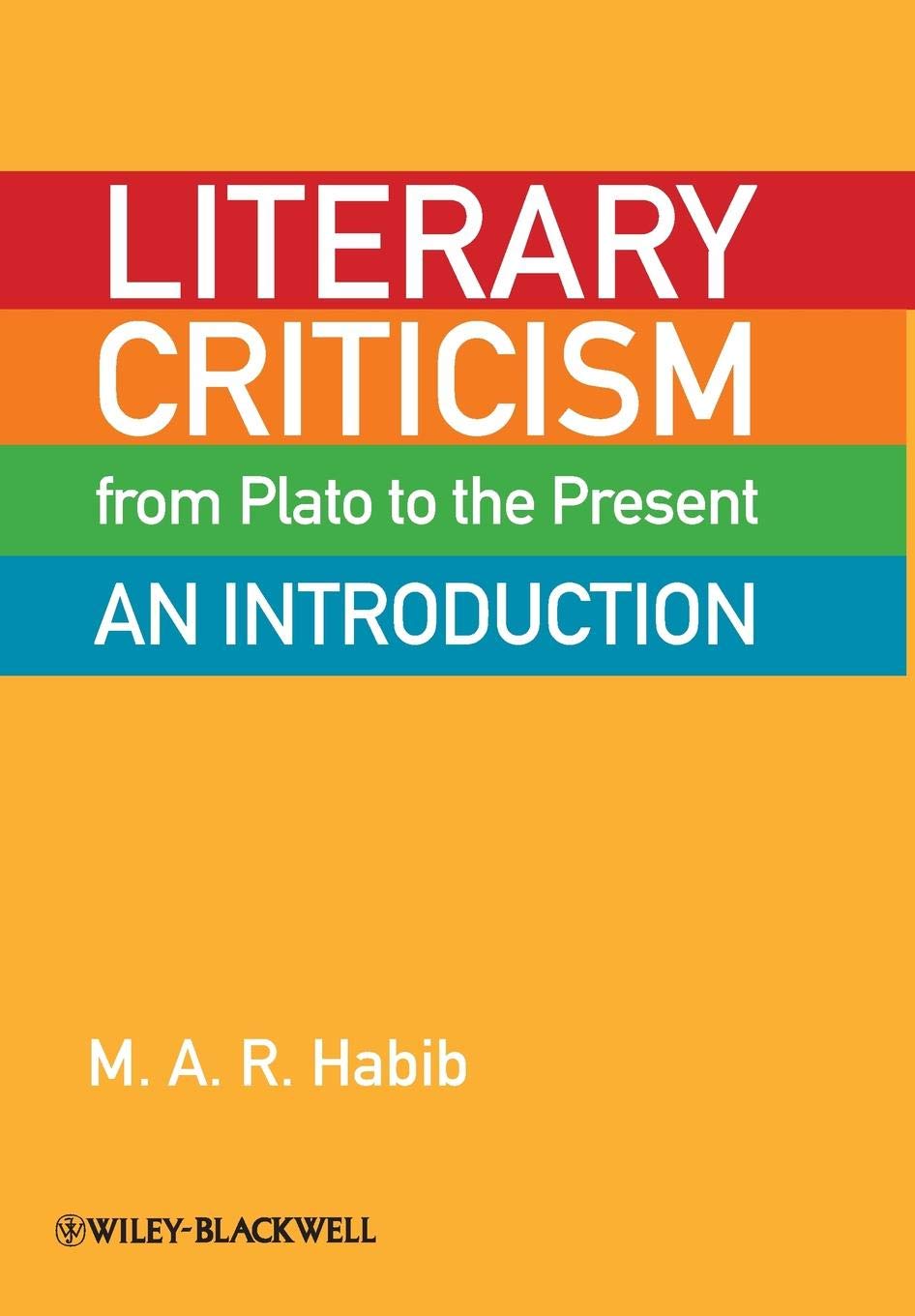 Buy Literary Criticism from Plato to the Present: An Introduction (English, Paperback, M. A. R. Habib) Online at Best Price - GlowMirror