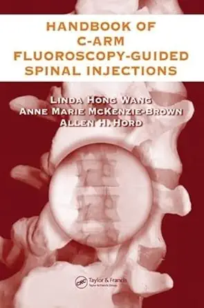 Buy The Handbook of C-Arm Fluoroscopy-Guided Spinal Injections (English, Paperback, Linda Hong Wang, Anne Marie McKenzie-Brown, Allen Hord) Online at Best Price - GlowMirror