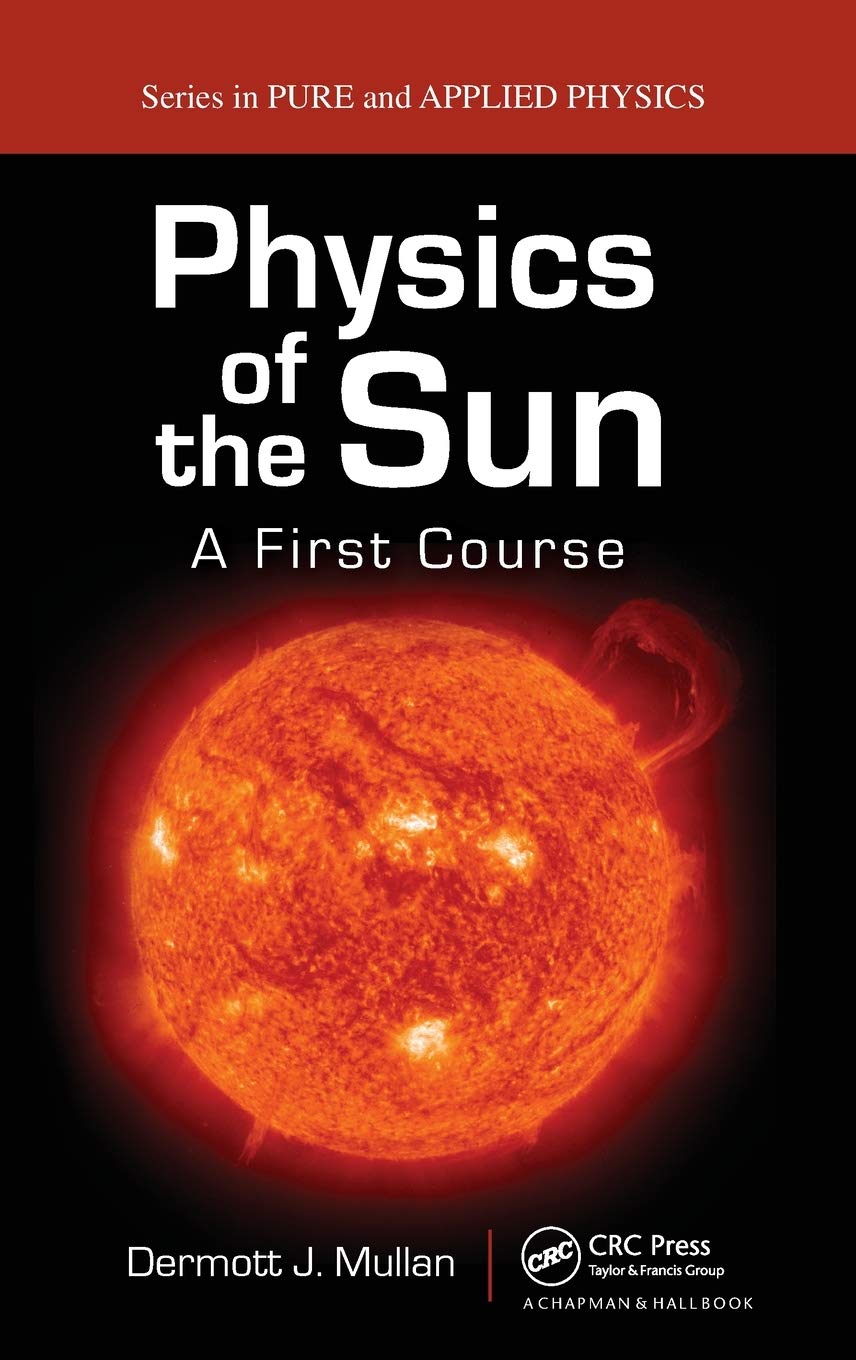 Buy Physics of the Sun: A First Course (Pure and Applied Physics) (English, Hardcover, Dermott J. Mullan) Online at Best Price - GlowMirror