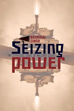 Buy Seizing Power: The Strategic Logic of Military Coups (English, Paperback, Naunihal Singh) Online at Best Price - GlowMirror
