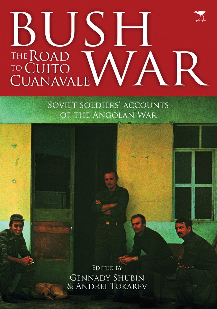 Buy Bush war: The road to Cuito Cuanavale Soviet Soldiers' accounts of the Angolan War (English, Paperback, Gennady Shubin, Andrei Tokarev) Online at Best Price - GlowMirror