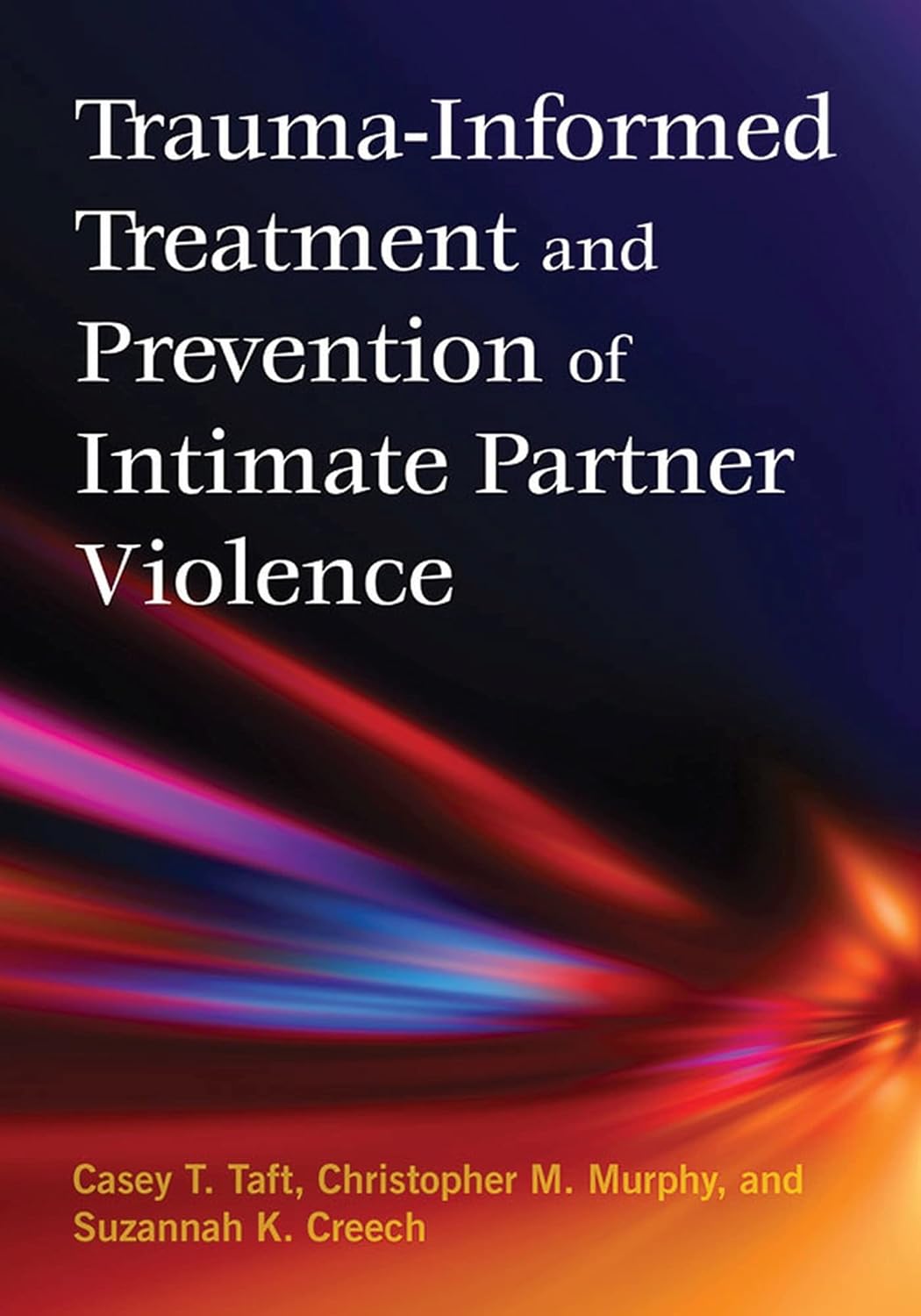 Buy Trauma-Informed Treatment and Prevention of Intimate Partner Violence (English, Paperback, Casey T. Taft, Christopher M. Murphy, Suzannah K. Creech) Online at Best Price - GlowMirror