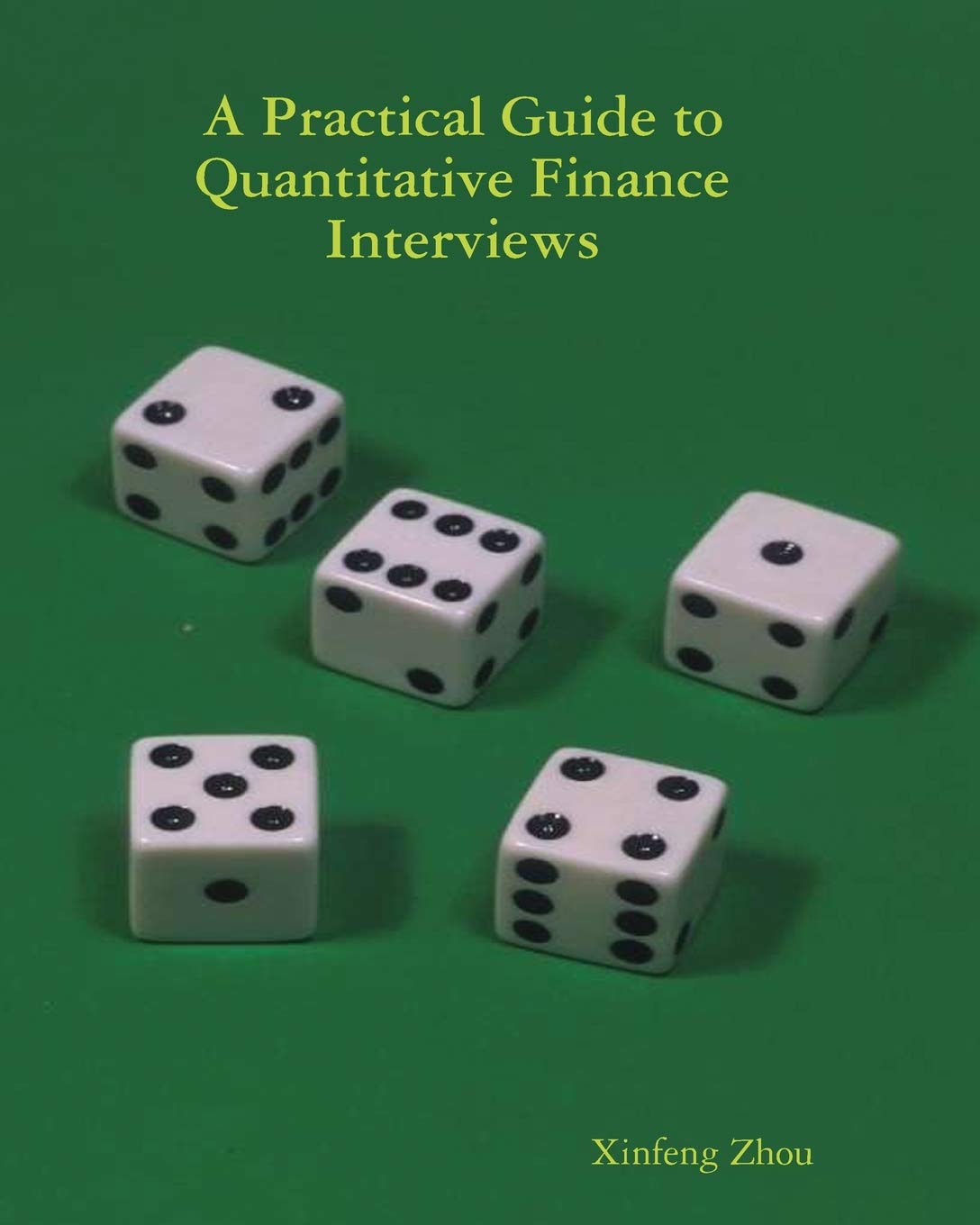 Buy A Practical Guide To Quantitative Finance Interviews (English, Paperback, Xinfeng Zhou) Online at Best Price - GlowMirror