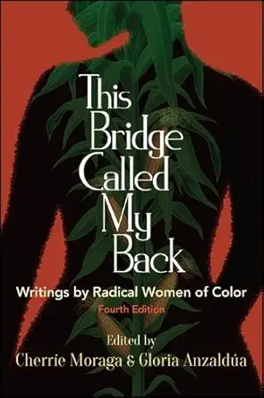 Buy This Bridge Called My Back, Fourth Edition: Writings by Radical Women of Color (English, Paperback, Cherríe Moraga, Gloria Anzaldúa) Online at Best Price - GlowMirror