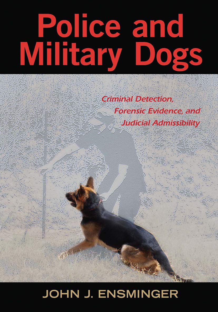 Buy Police & Military Dogs: Criminal Detection, Forensic Evidence & Judicial Admissibility (HB) (English, Hardcover, John Ensminger) Online at Best Price - GlowMirror