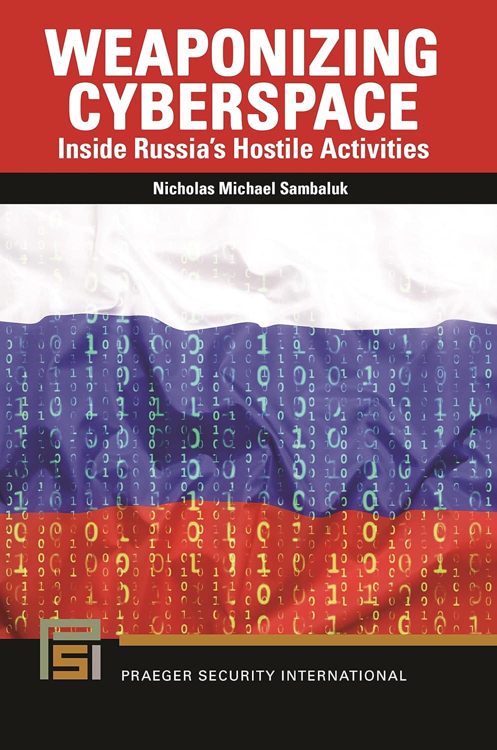 Buy Weaponizing Cyberspace: Inside Russia's Hostile Activities (Praeger Security International) (English, Paperback, Nicholas Michael Sambaluk) Online at Best Price - GlowMirror