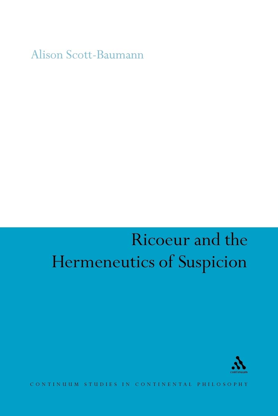Buy Ricoeur and the Hermeneutics of Suspicion: 34 (Continuum Studies in Continental Philosophy) (English, Paperback, Dr Alison Scott-Baumann) Online at Best Price - GlowMirror