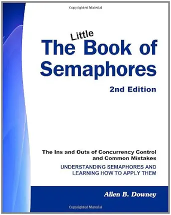 Buy The Little Book of Semaphores: The Ins and Outs of Concurrency Control and Common Mistakes (English, Paperback, Allen B. Downey) Online at Best Price - GlowMirror