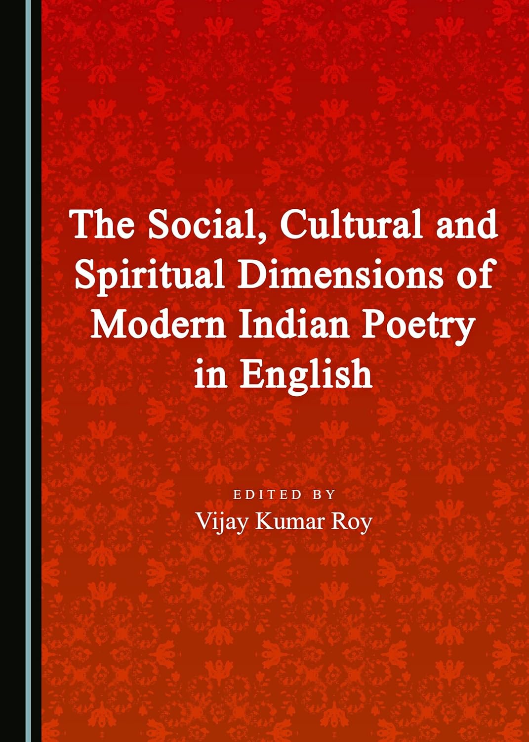 Buy The Social, Cultural and Spiritual Dimensions of Modern Indian Poetry in English (English, Hardcover, Vijay Kumar Roy) Online at Best Price - GlowMirror