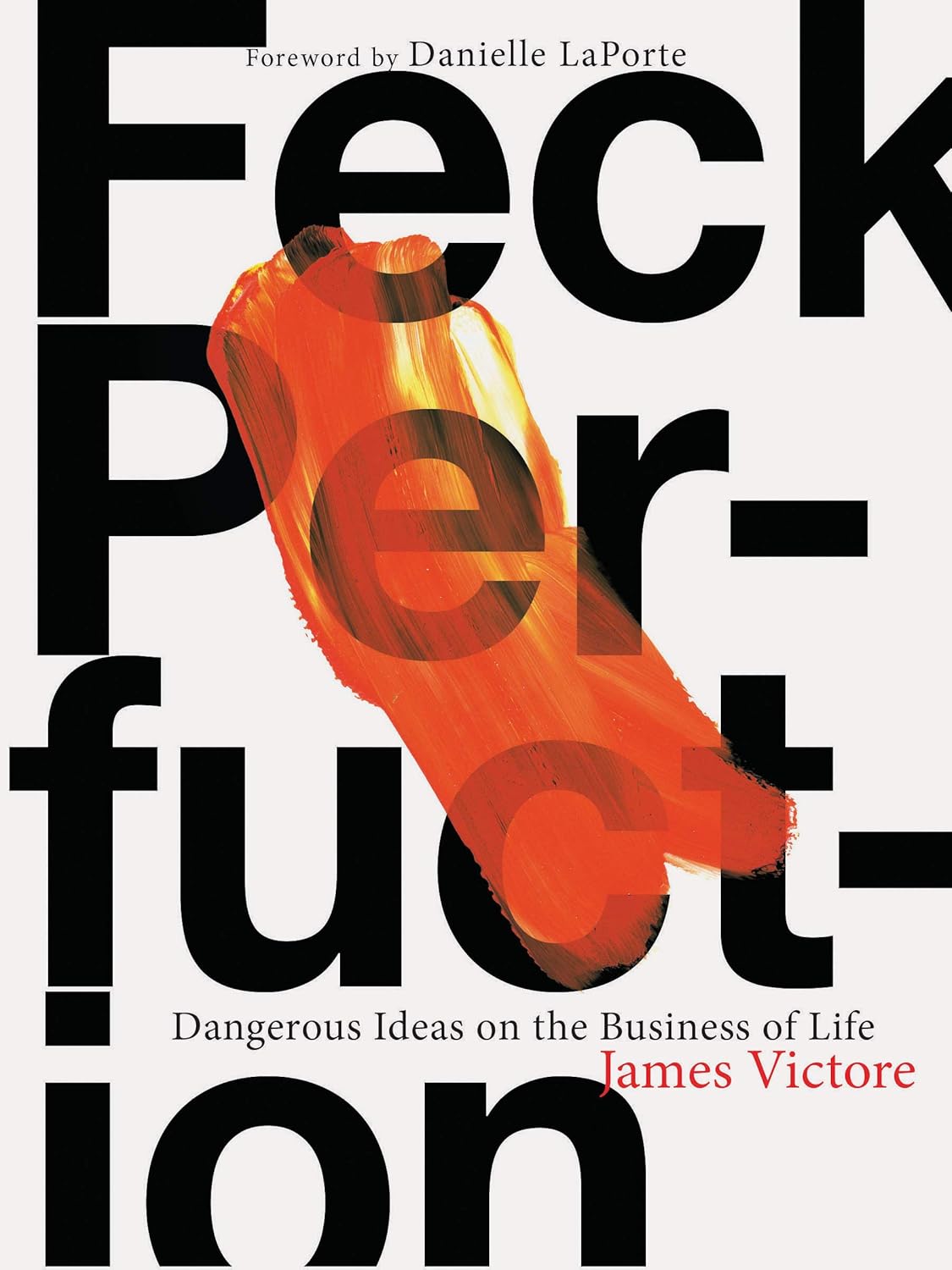 Buy Feck Perfuction: Dangerous Ideas on the Business of Creativity (English, Paperback, James Victore, Danielle LaPorte) Online at Best Price - GlowMirror