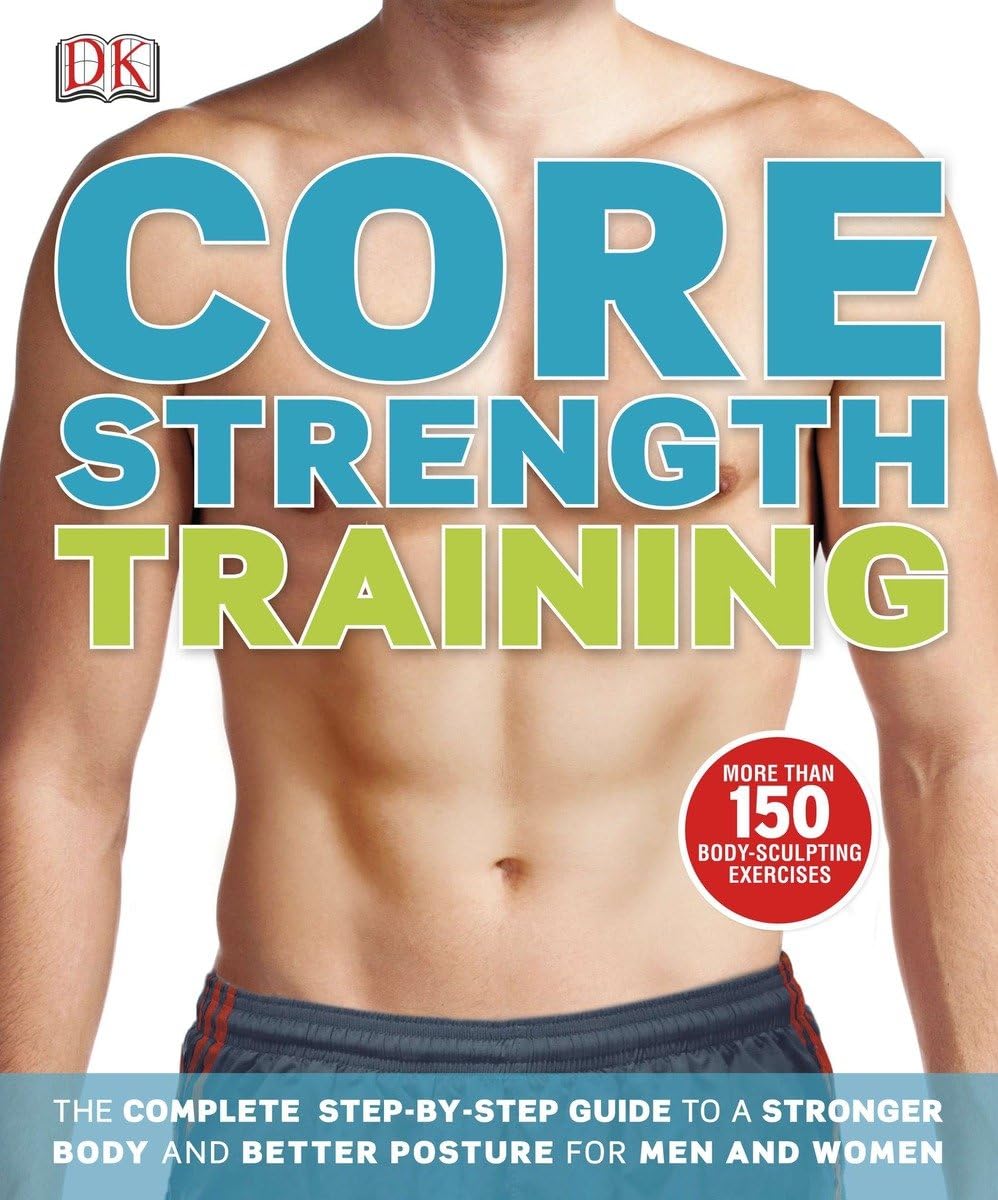 Buy Core Strength Training: The Complete Step-by-Step Guide to a Stronger Body and Better Posture for Men an (English, Paperback, DK) Online at Best Price - GlowMirror
