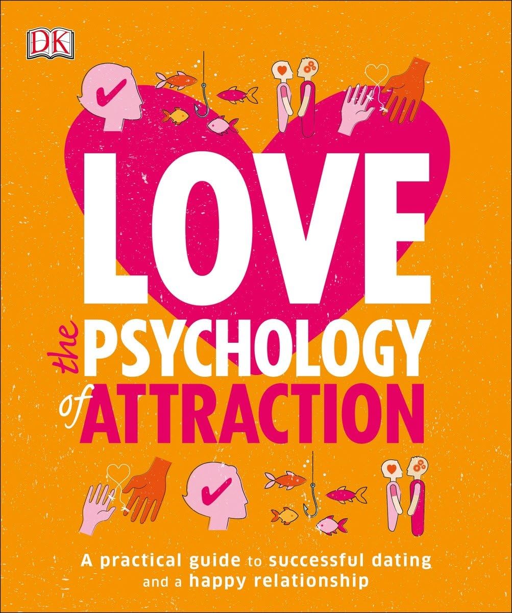 Buy Love: The Psychology of Attraction: A Practical Guide to Successful Dating and a Happy Relationship (English, Paperback, DK) Online at Best Price - GlowMirror