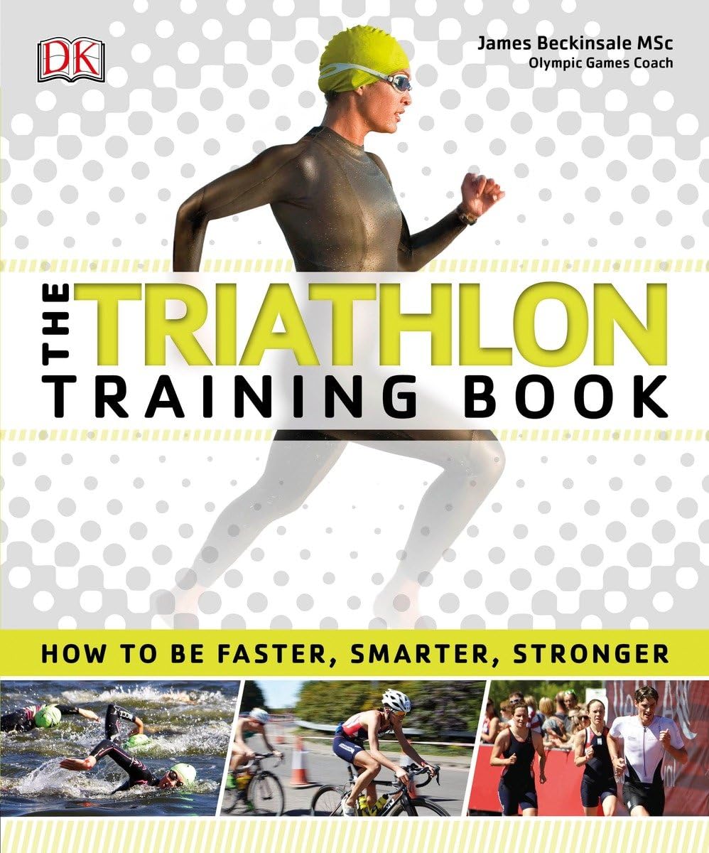 Buy The Triathlon Training Book: How to Be Faster, Smarter, Stronger (English, Paperback, DK) Online at Best Price - GlowMirror