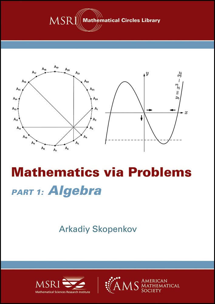 Buy Mathematics via Problems: Part 1: Algebra (MSRI Mathematical Circles Library) (English, Paperback, Arkadiy Skopenkov) Online at Best Price - GlowMirror