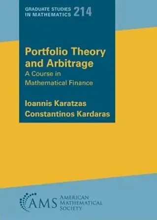 Buy Portfolio Theory and Arbitrage: A Course in Mathematical Finance (Graduate Studies in Mathematics, 214) (English, Paperback, Ioannis Karatzas, Cons... Online at Best Price - GlowMirror