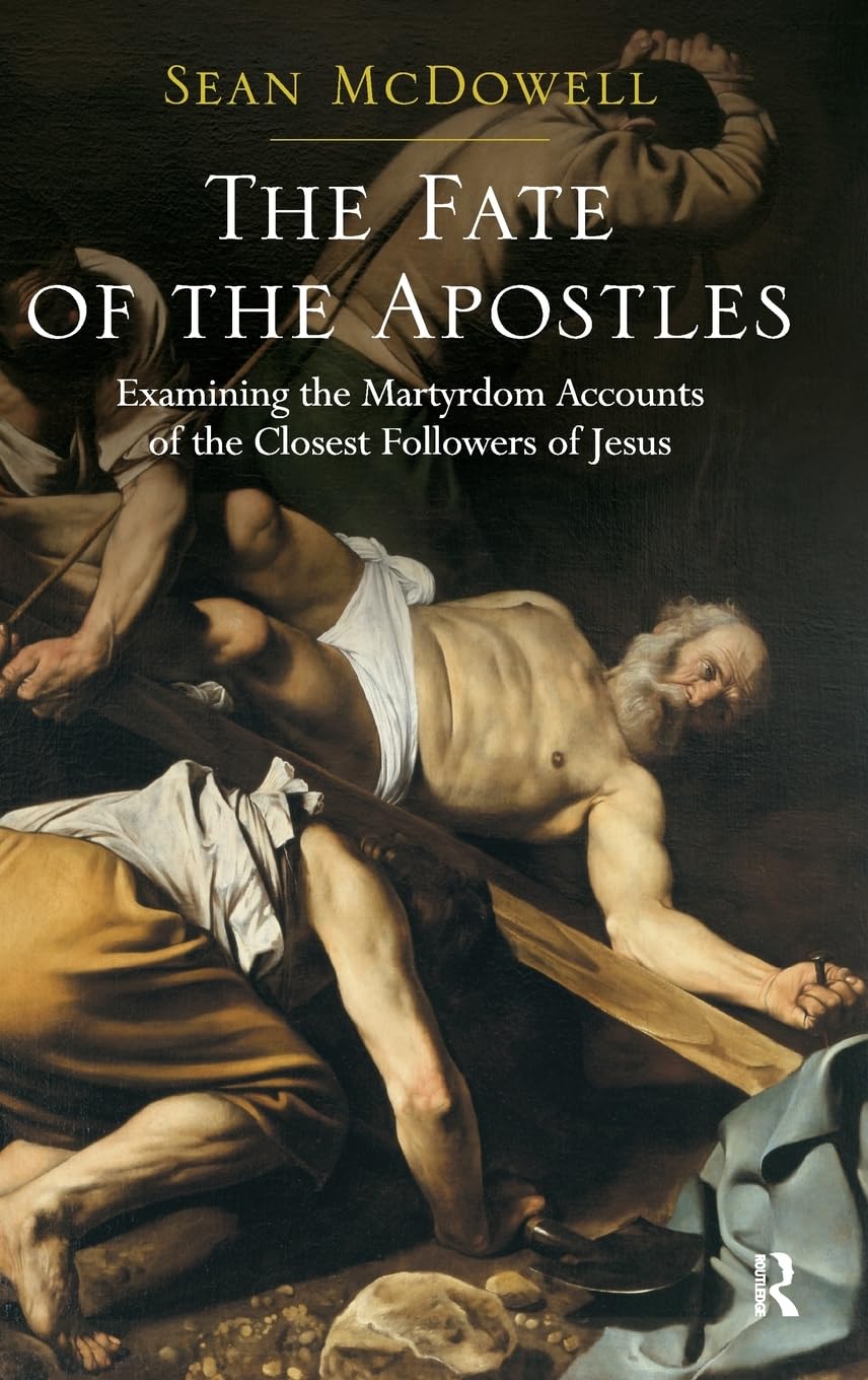 Buy The Fate of the Apostles: Examining the Martyrdom Accounts of the Closest Followers of Jesus (English, Hardcover, Sean McDowell) Online at Best Price - GlowMirror
