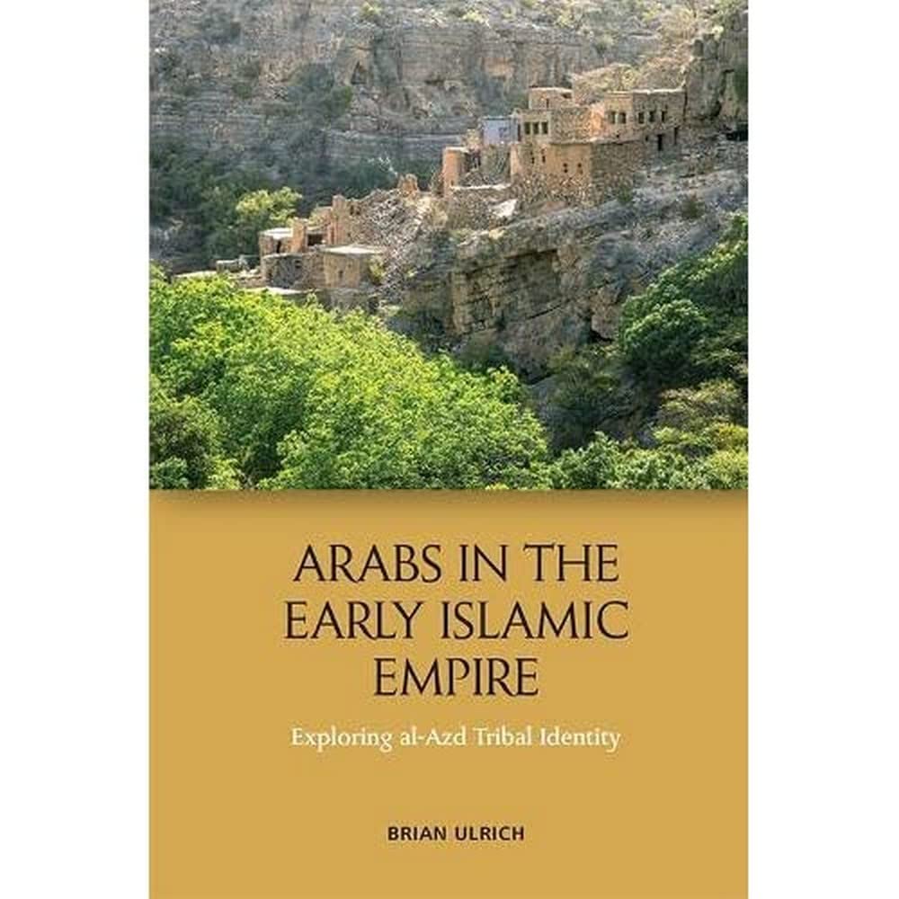 Arabs in the Early Islamic Empire: Exploring Al-Azd Tribal Identity (English, Paperback, Brian Ulrich) - Image 1 - GlowMirror