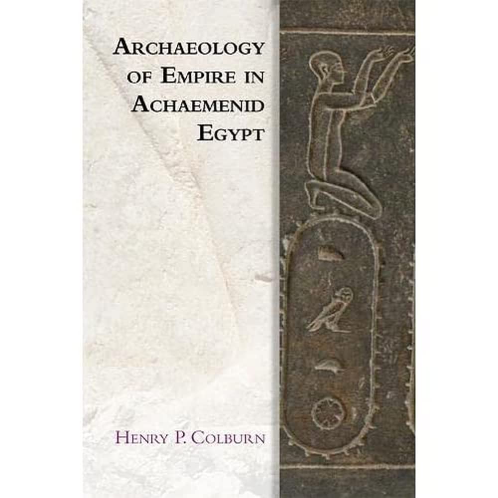 Buy Archaeology of Empire in Achaemenid Egypt (Edinburgh Studies in Ancient Persia) (English, Paperback, Henry P Colburn) Online at Best Price - GlowMirror