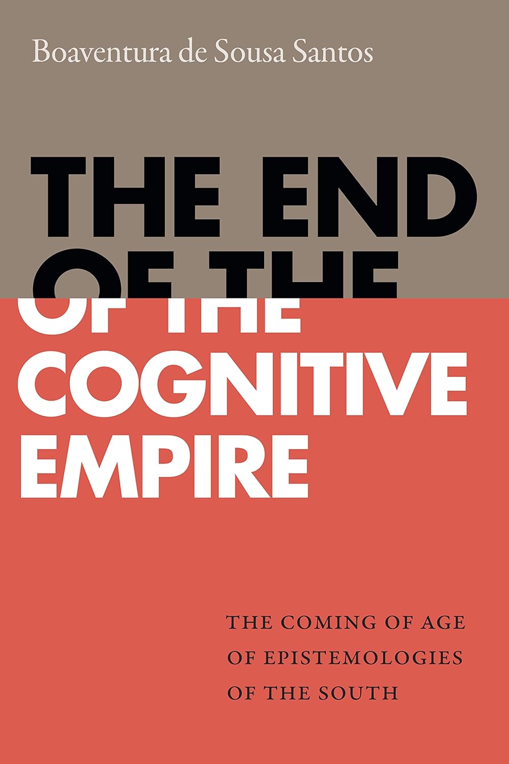 Buy The End of the Cognitive Empire: The Coming of Age of Epistemologies of the South (English, Paperback, Boaventura de Sousa Santos) Online at Best Price - GlowMirror