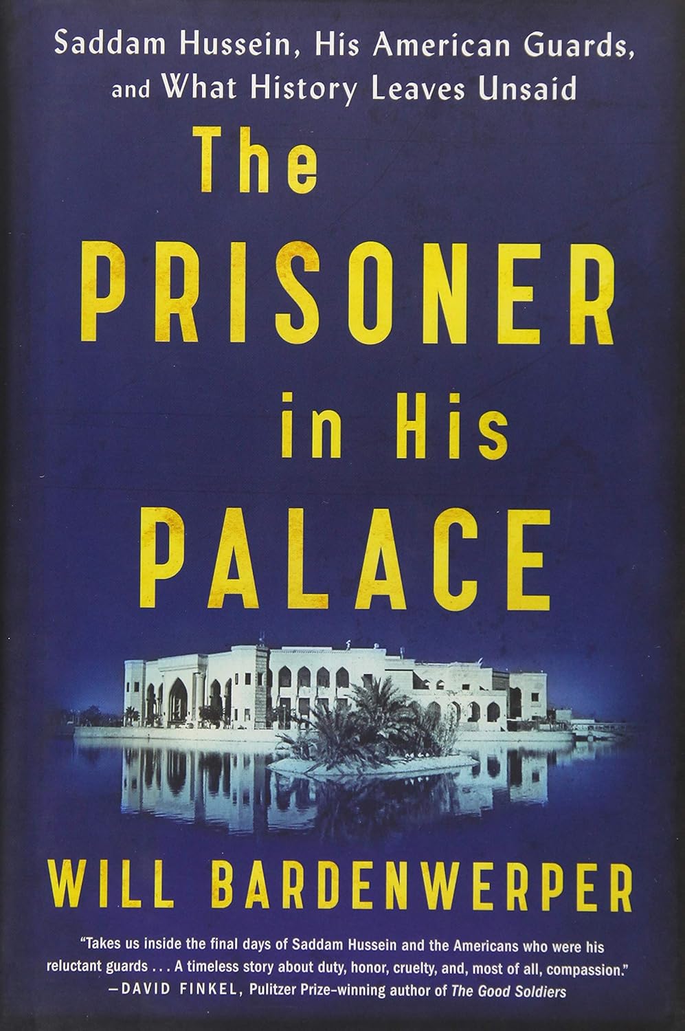 Buy The Prisoner in His Palace: Saddam Hussein, His American Guards, and What History Leaves Unsaid (English, Paperback, Will Bardenwerper) Online at Best Price - GlowMirror
