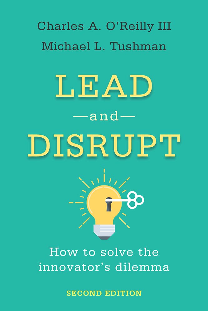 Buy Lead and Disrupt: How to Solve the Innovator's Dilemma, Second Edition (English, Paperback, Charles A O'Reilly, Michael L Tushman) Online at Best Price - GlowMirror