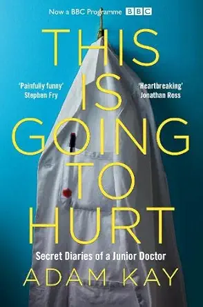 Buy This Is Going to Hurt: Secret Diaries of a Junior Doctor (English, Paperback, Adam Kay) Online at Best Price - GlowMirror