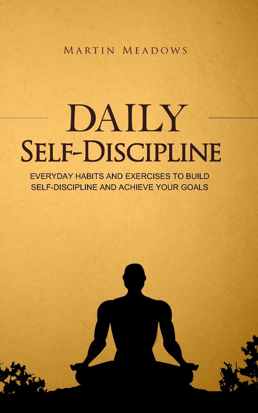 Buy Daily Self-Discipline: Everyday Habits and Exercises to Build Self-Discipline and Achieve Your Goals (English, Paperback, Martin Meadows) Online at Best Price - GlowMirror