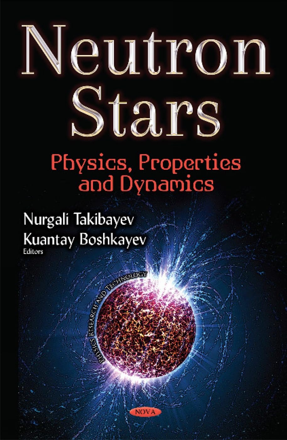Buy Neutron Stars: Physics, Properties & Dynamics (Physics Research and Technology) (English, Hardcover, Nurgali Takibayev, Kuantay Boshkayev) Online at Best Price - GlowMirror